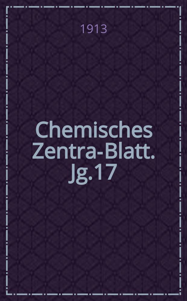 Chemisches Zentral- Blatt. Jg.17(84) 1913, Bd.2, №12