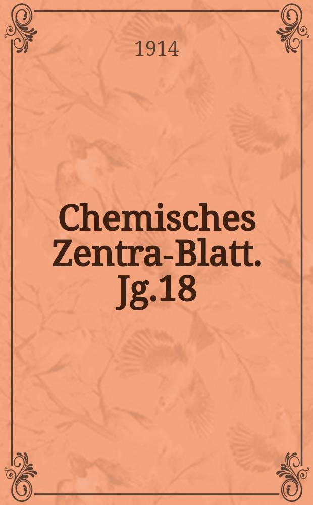 Chemisches Zentral- Blatt. Jg.18(85) 1914, Bd.1, №18