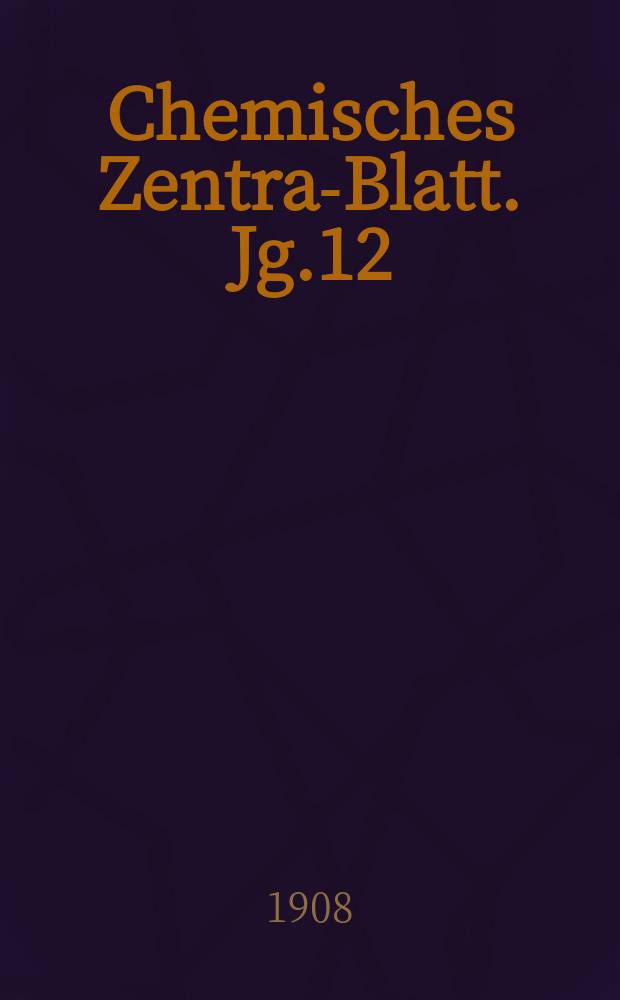 Chemisches Zentral- Blatt. Jg.12(79) 1908, Bd.1, №10