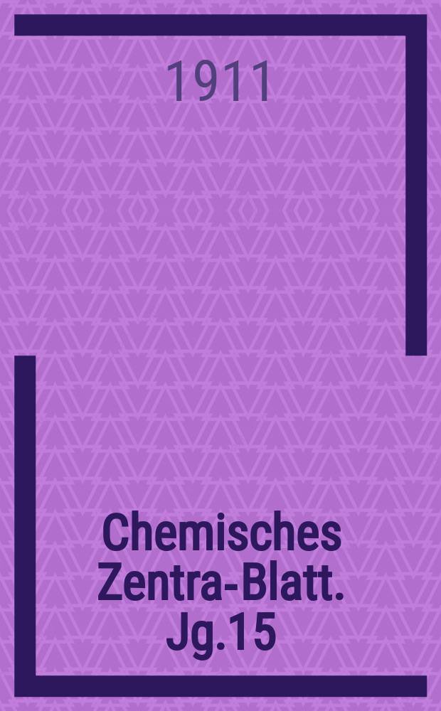 Chemisches Zentral- Blatt. Jg.15(82) 1911, Bd.1, №7