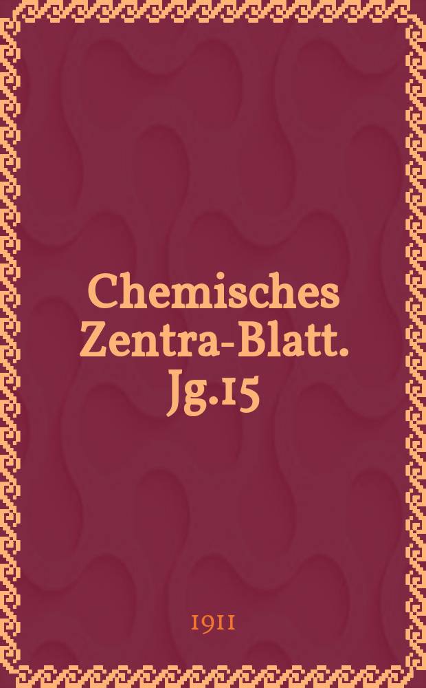 Chemisches Zentral- Blatt. Jg.15(82) 1911, Bd.1, №18