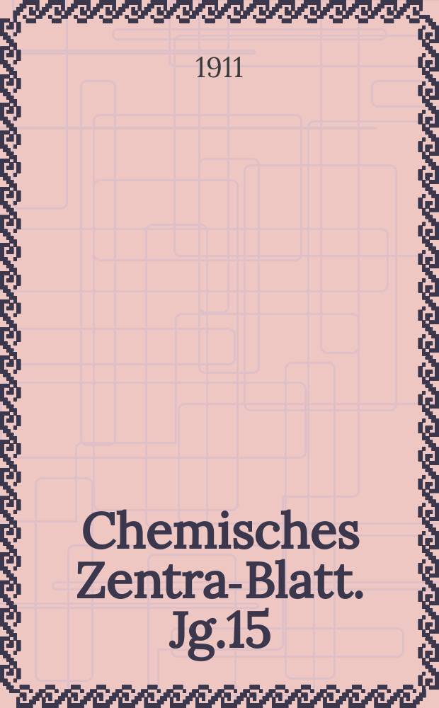 Chemisches Zentral- Blatt. Jg.15(82) 1911, Bd.2, №4
