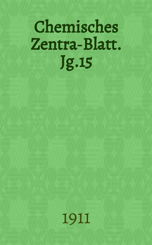 Chemisches Zentral- Blatt. Jg.15(82) 1911, Bd.2, №17