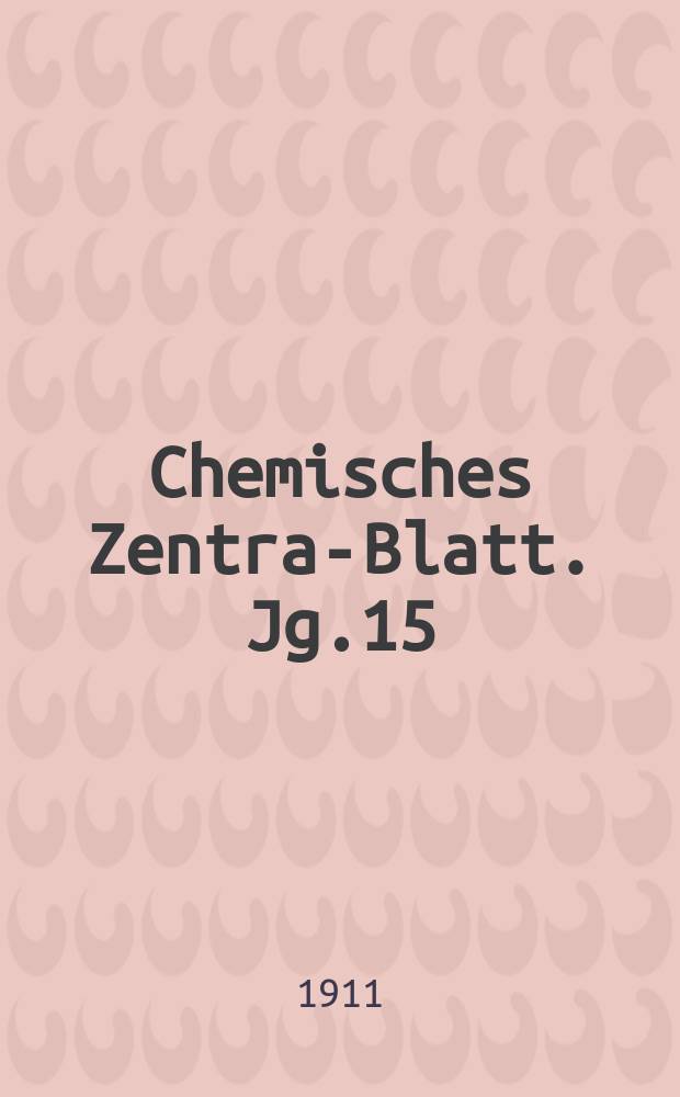 Chemisches Zentral- Blatt. Jg.15(82) 1911, Bd.2, №19
