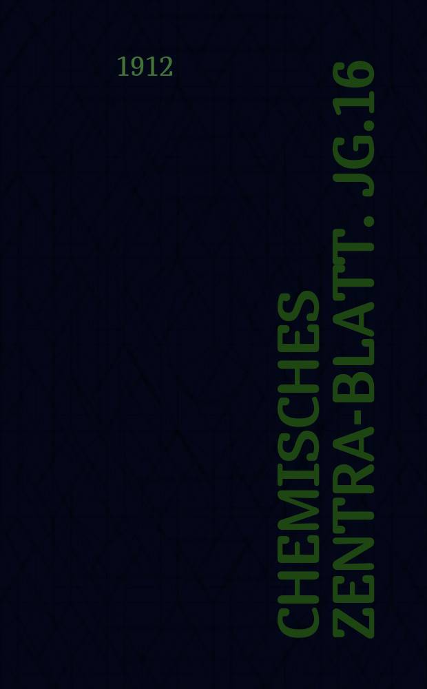 Chemisches Zentral- Blatt. Jg.16(83) 1912, Bd.1, №13