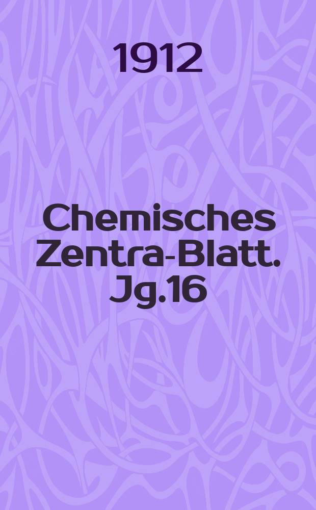 Chemisches Zentral- Blatt. Jg.16(83) 1912, Bd.1, №15