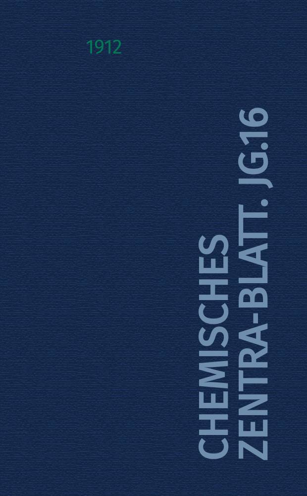 Chemisches Zentral- Blatt. Jg.16(83) 1912, Bd.2, №1