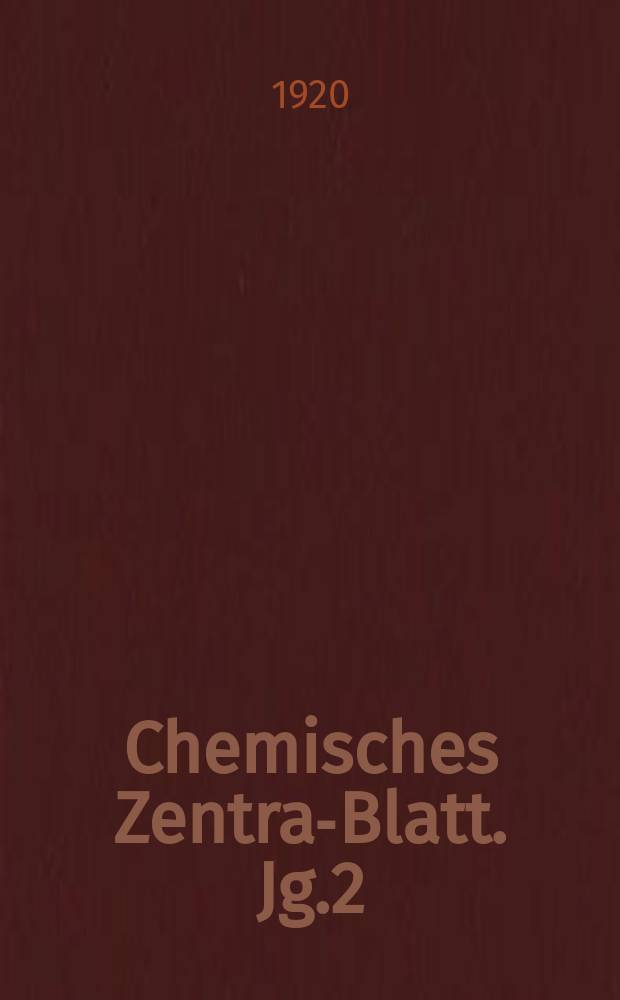 Chemisches Zentral- Blatt. Jg.2(91) 1920, Bd.1, №2