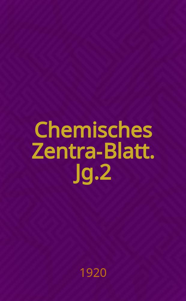 Chemisches Zentral- Blatt. Jg.2(91) 1920, Bd.1, №7