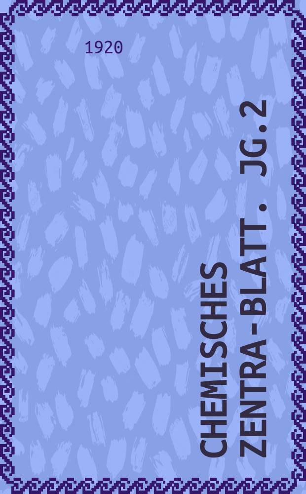 Chemisches Zentral- Blatt. Jg.2(91) 1920, Bd.1, №22