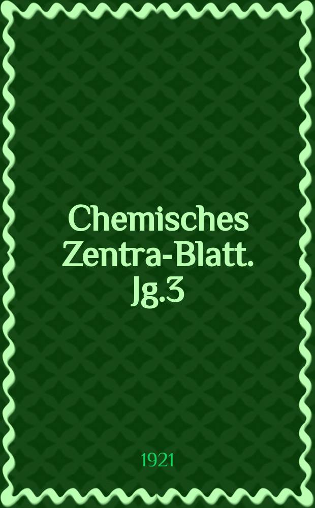 Chemisches Zentral- Blatt. Jg.3(92) 1921, Bd.2, №11