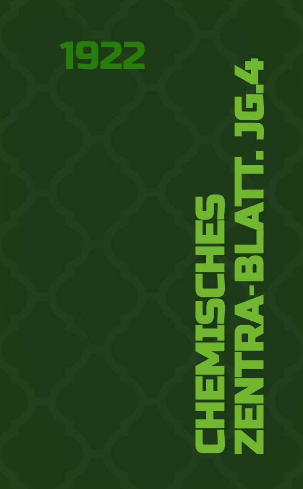 Chemisches Zentral- Blatt. Jg.4(93) 1922, Bd.2, №4