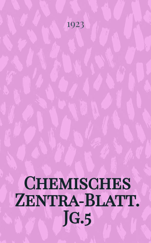 Chemisches Zentral- Blatt. Jg.5(94) 1923, Bd.1, №18