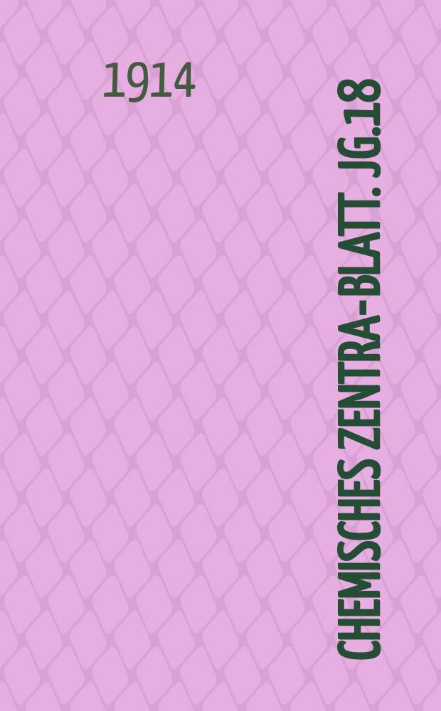 Chemisches Zentral- Blatt. Jg.18(85) 1914, Bd.1, №11