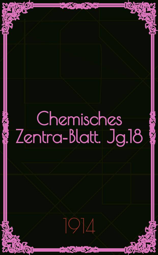 Chemisches Zentral- Blatt. Jg.18(85) 1914, Bd.2, №6