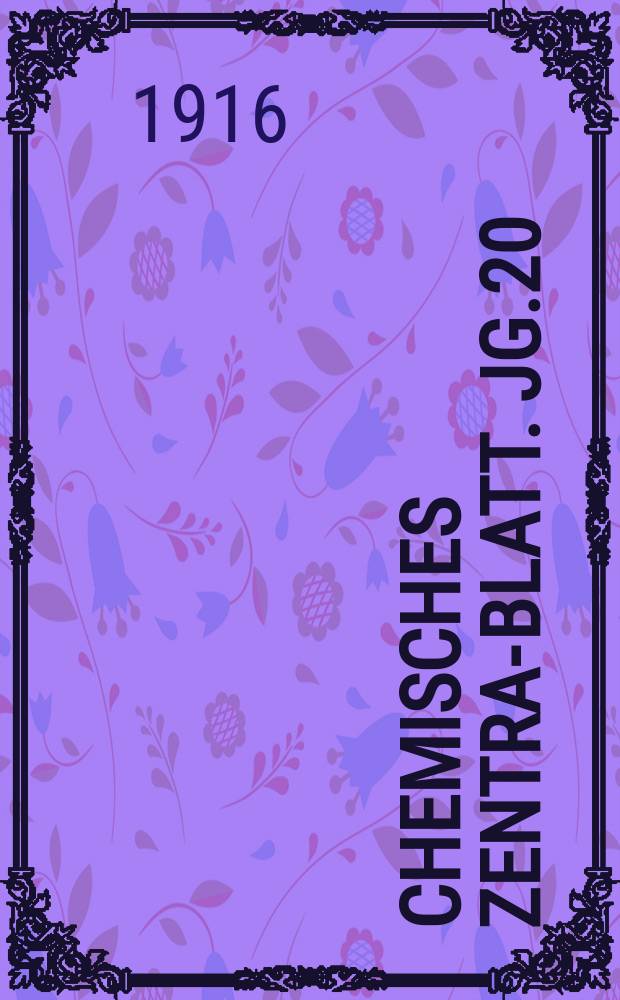 Chemisches Zentral- Blatt. Jg.20(87) 1916, Bd.2, №16