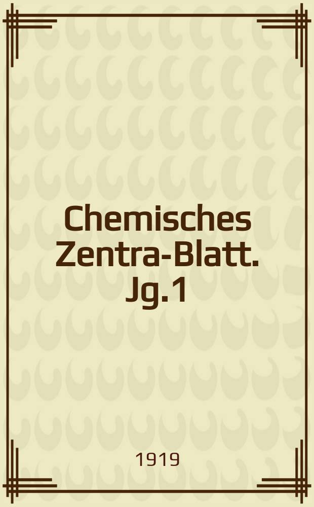 Chemisches Zentral- Blatt. Jg.1(90) 1919, Bd.1, №3