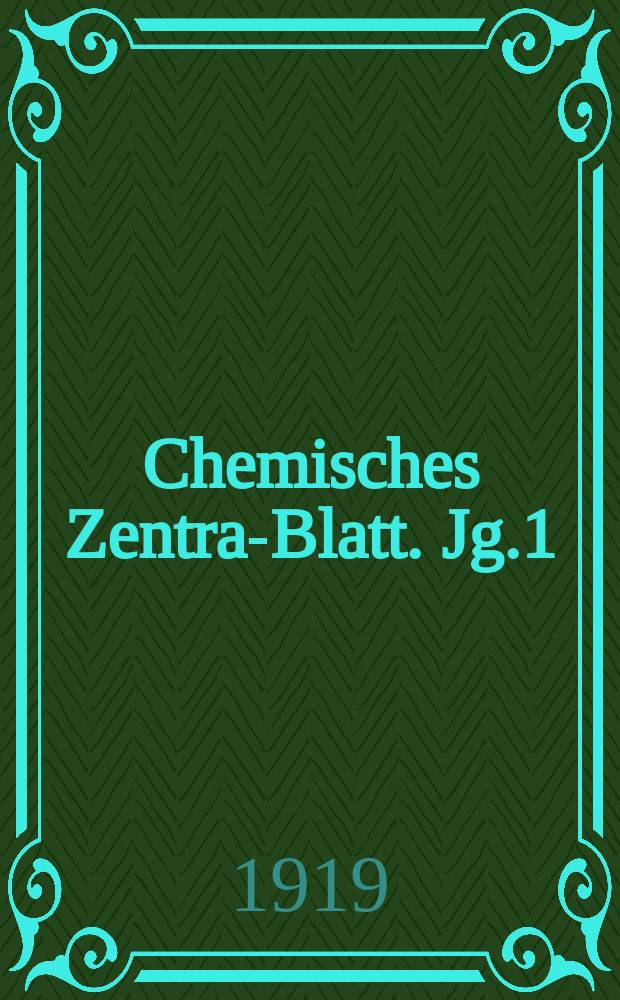 Chemisches Zentral- Blatt. Jg.1(90) 1919, Bd.1, №5