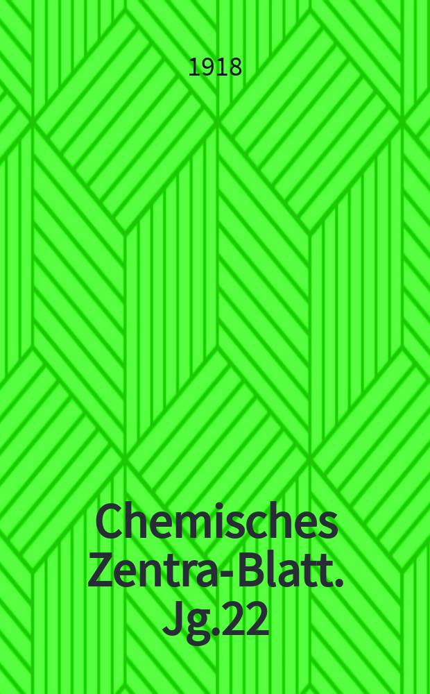 Chemisches Zentral- Blatt. Jg.22(89) 1918, Bd.1, №18