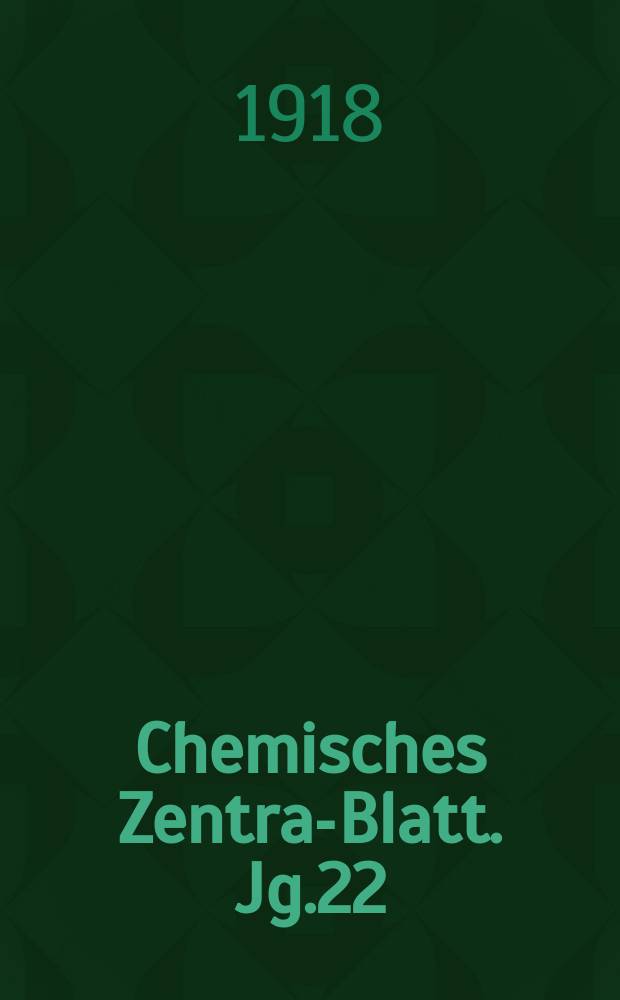 Chemisches Zentral- Blatt. Jg.22(89) 1918, Bd.2, №2