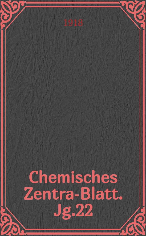 Chemisches Zentral- Blatt. Jg.22(89) 1918, Bd.2, №9