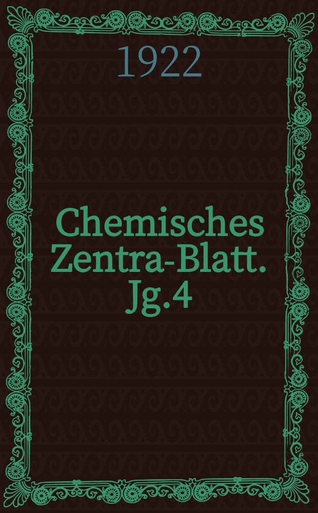 Chemisches Zentral- Blatt. Jg.4(93) 1922, Bd.1, №1