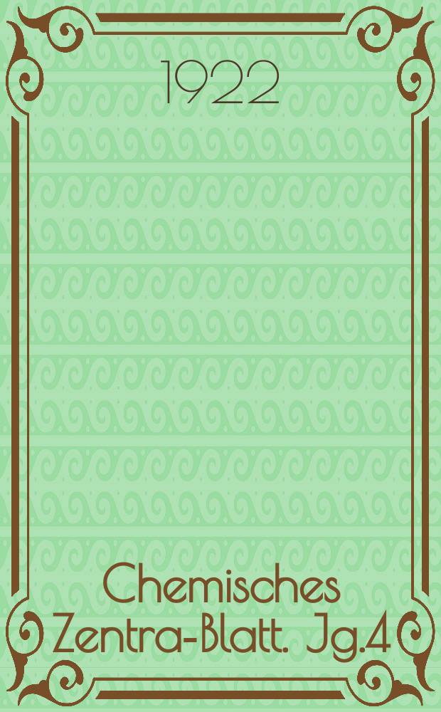 Chemisches Zentral- Blatt. Jg.4(93) 1922, Bd.1, №7