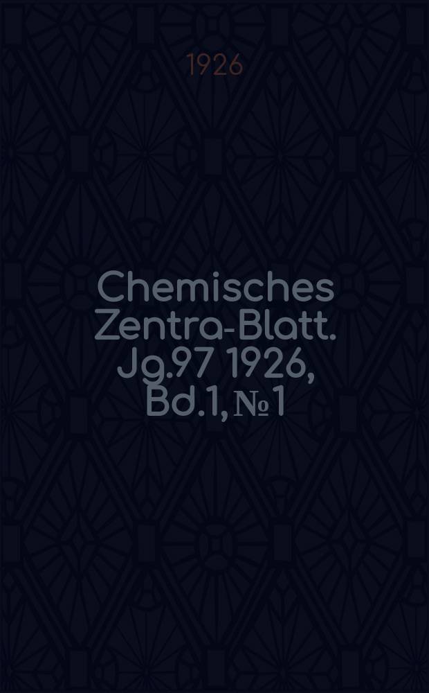 Chemisches Zentral- Blatt. Jg.97 1926, Bd.1, №1