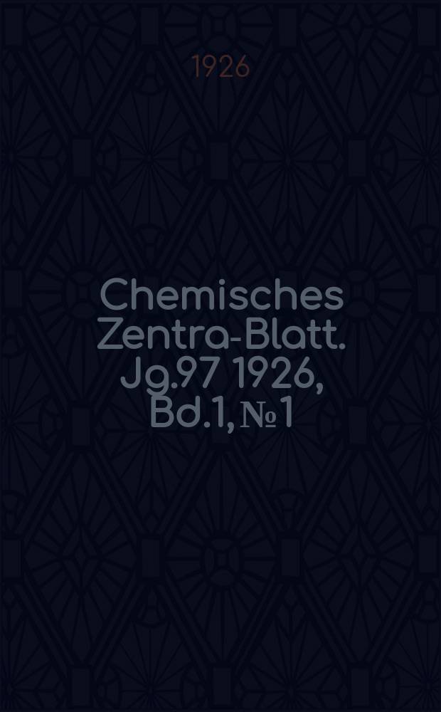 Chemisches Zentral- Blatt. Jg.97 1926, Bd.1, №1