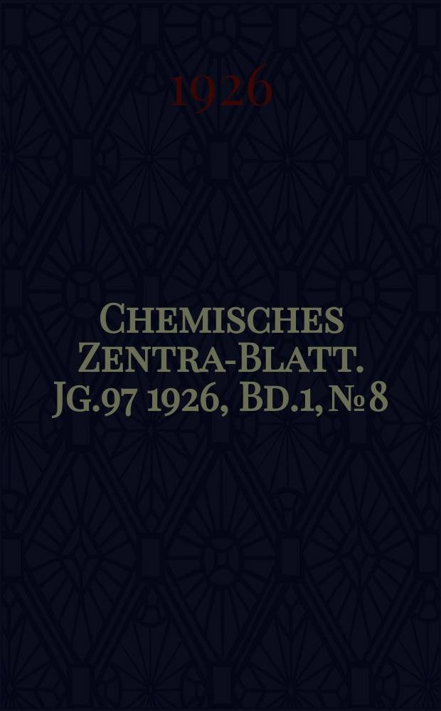 Chemisches Zentral- Blatt. Jg.97 1926, Bd.1, №8