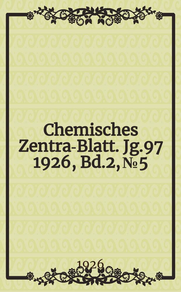 Chemisches Zentral- Blatt. Jg.97 1926, Bd.2, №5