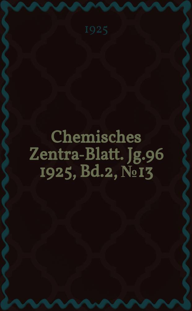 Chemisches Zentral- Blatt. Jg.96 1925, Bd.2, №13
