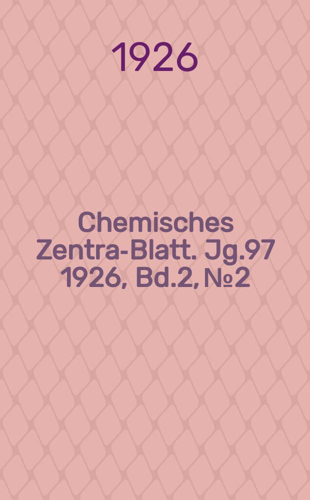Chemisches Zentral- Blatt. Jg.97 1926, Bd.2, №2