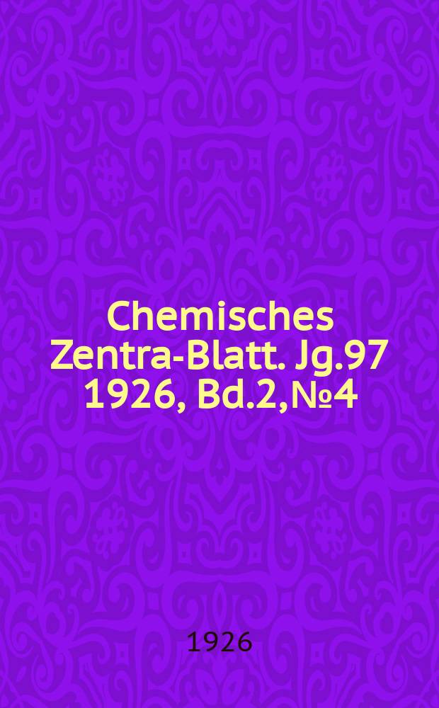 Chemisches Zentral- Blatt. Jg.97 1926, Bd.2, №4
