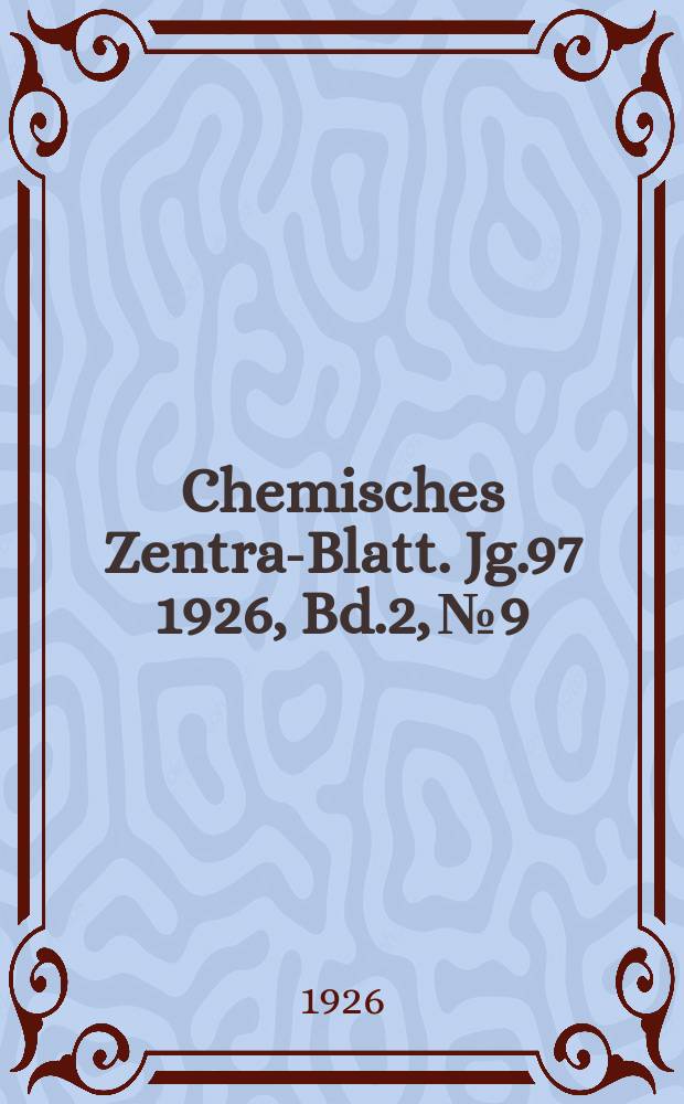 Chemisches Zentral- Blatt. Jg.97 1926, Bd.2, №9