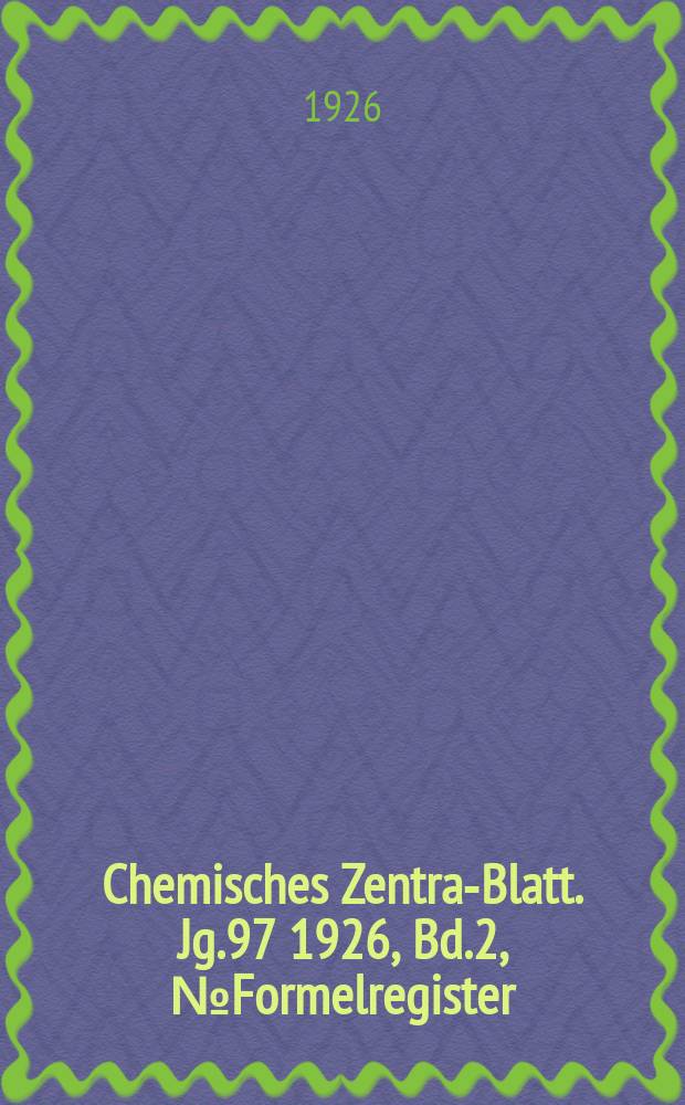 Chemisches Zentral- Blatt. Jg.97 1926, Bd.2, №Formelregister