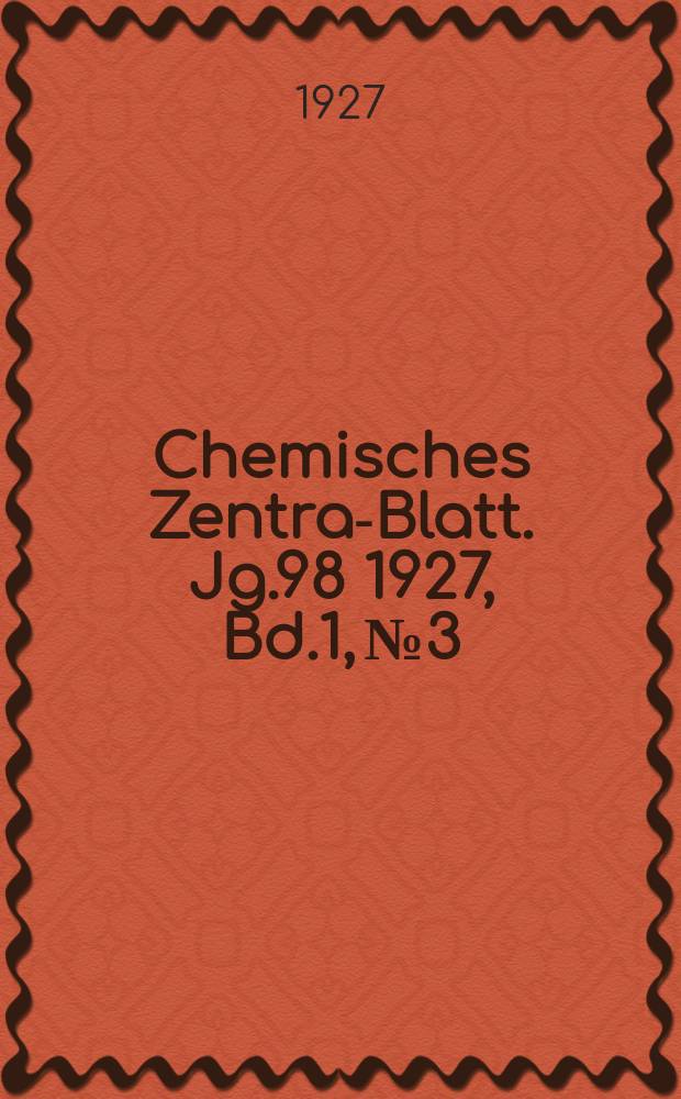 Chemisches Zentral- Blatt. Jg.98 1927, Bd.1, №3