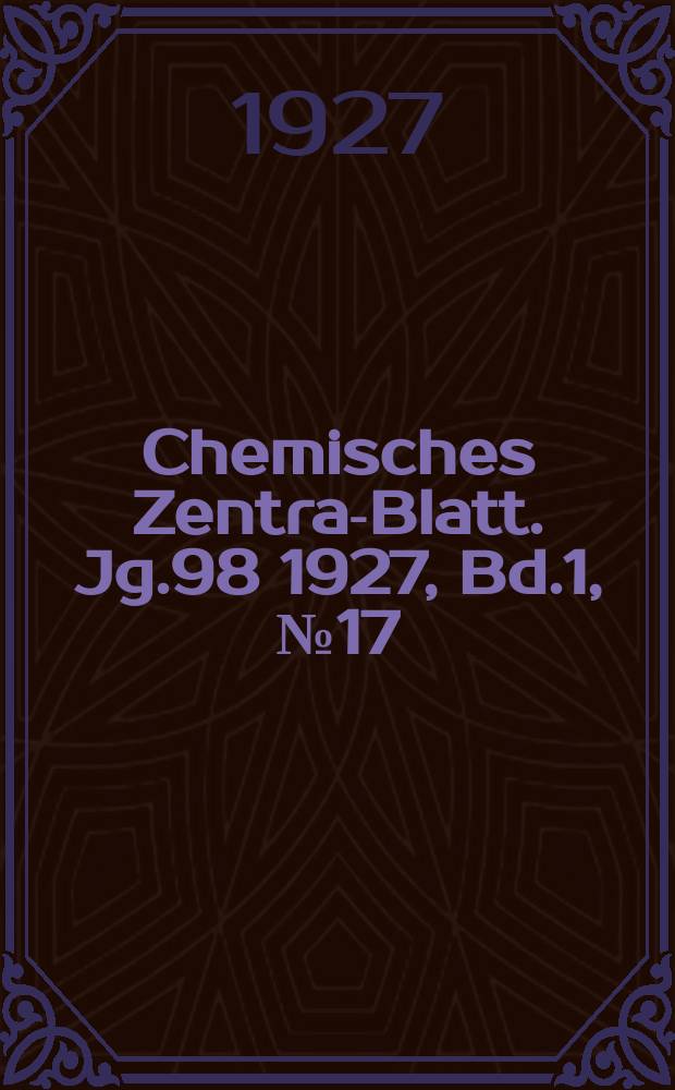 Chemisches Zentral- Blatt. Jg.98 1927, Bd.1, №17