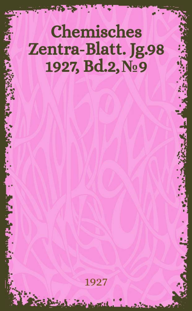 Chemisches Zentral- Blatt. Jg.98 1927, Bd.2, №9