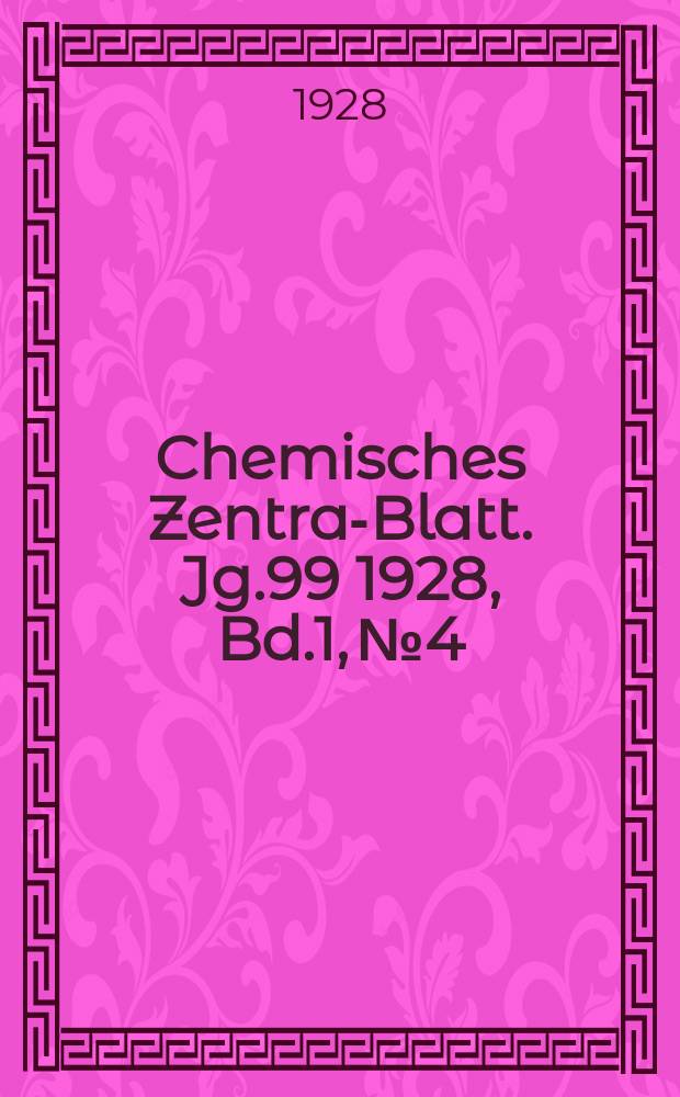 Chemisches Zentral- Blatt. Jg.99 1928, Bd.1, №4