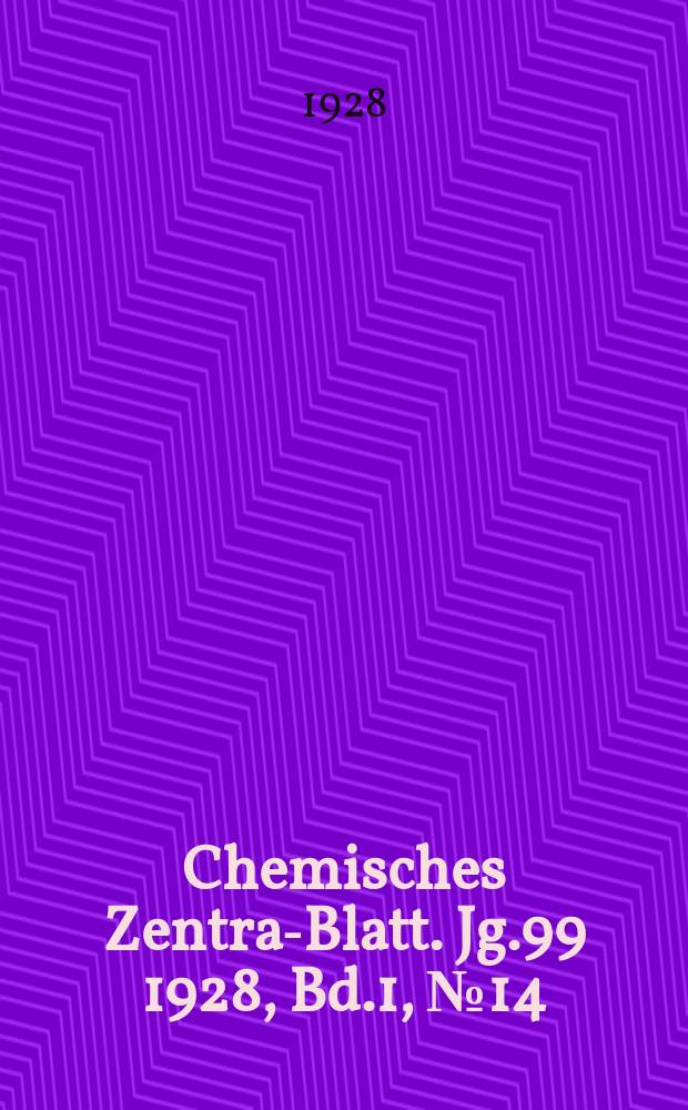 Chemisches Zentral- Blatt. Jg.99 1928, Bd.1, №14