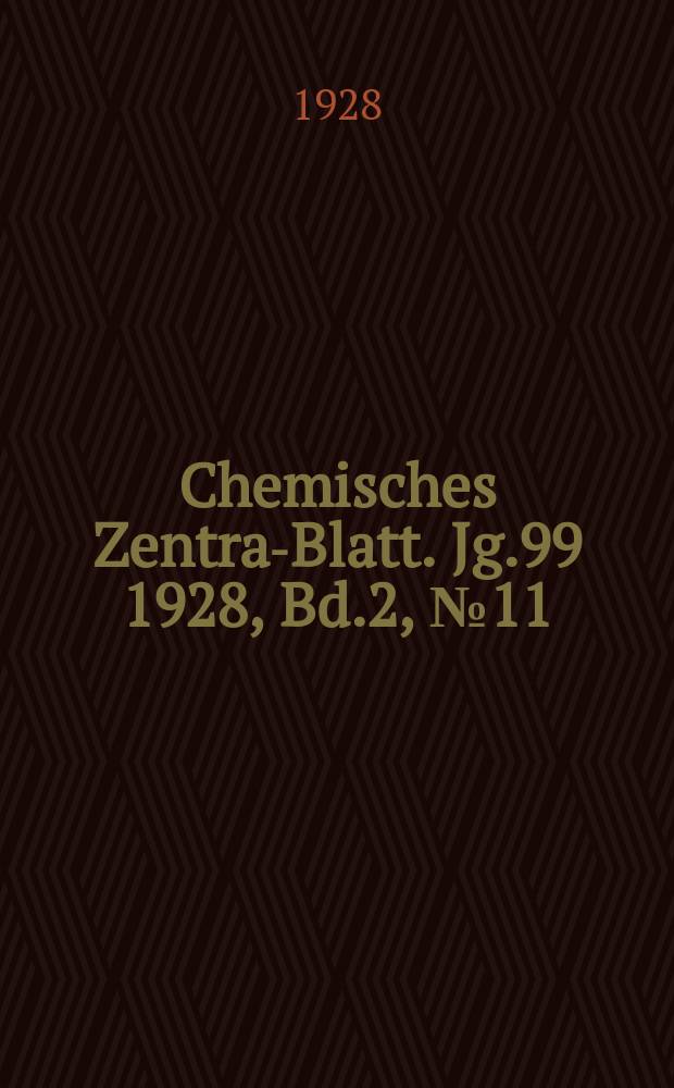 Chemisches Zentral- Blatt. Jg.99 1928, Bd.2, №11