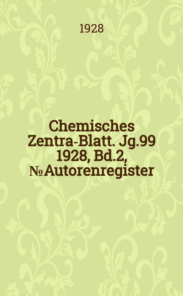Chemisches Zentral- Blatt. Jg.99 1928, Bd.2, №Autorenregister