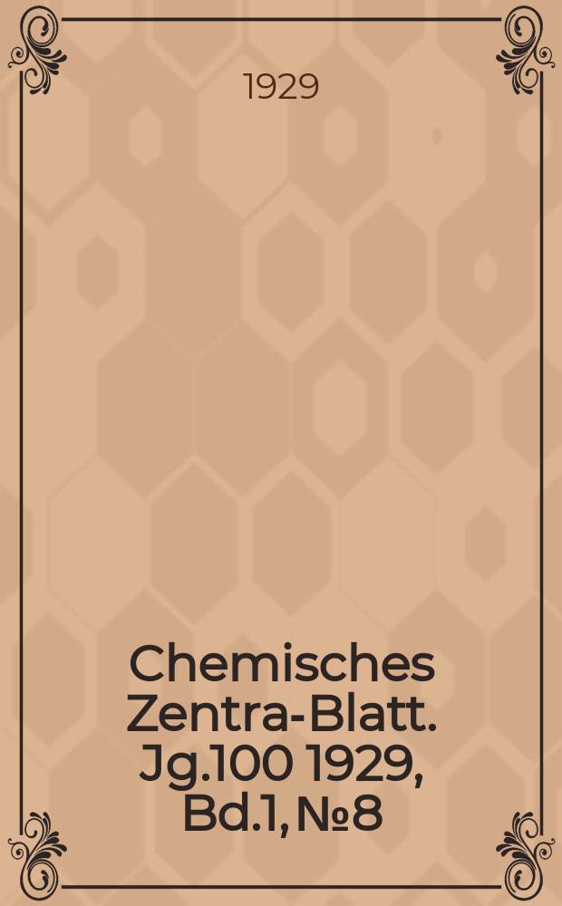 Chemisches Zentral- Blatt. Jg.100 1929, Bd.1, №8