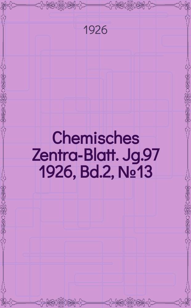 Chemisches Zentral- Blatt. Jg.97 1926, Bd.2, №13