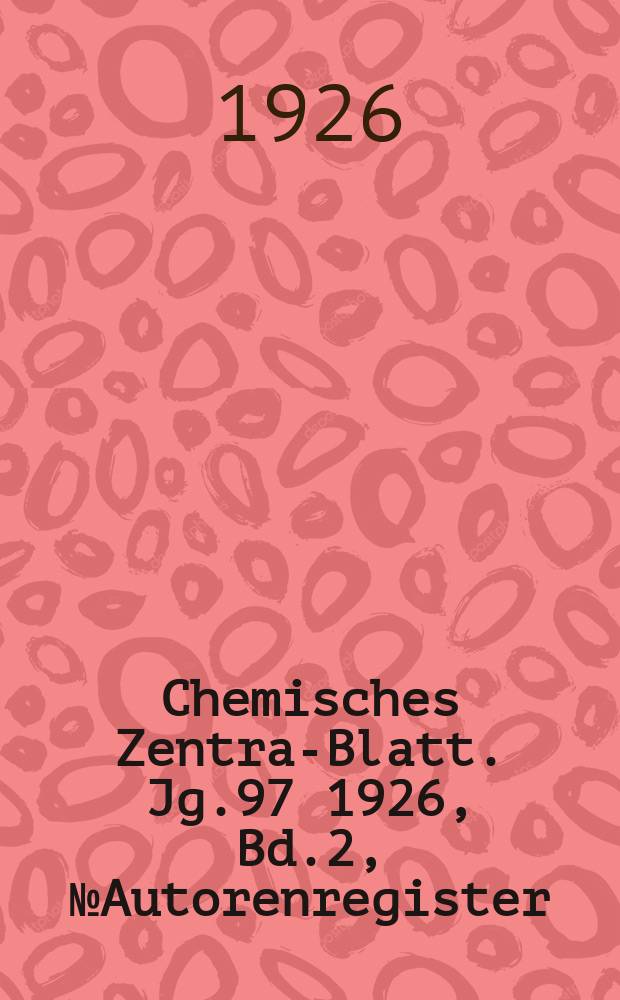 Chemisches Zentral- Blatt. Jg.97 1926, Bd.2, №Autorenregister