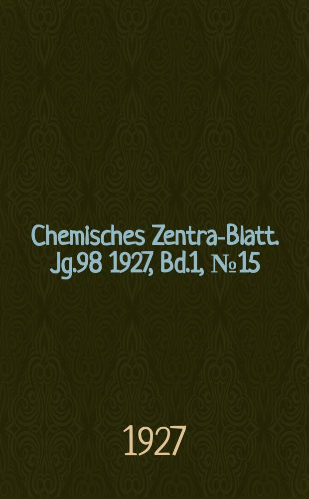 Chemisches Zentral- Blatt. Jg.98 1927, Bd.1, №15