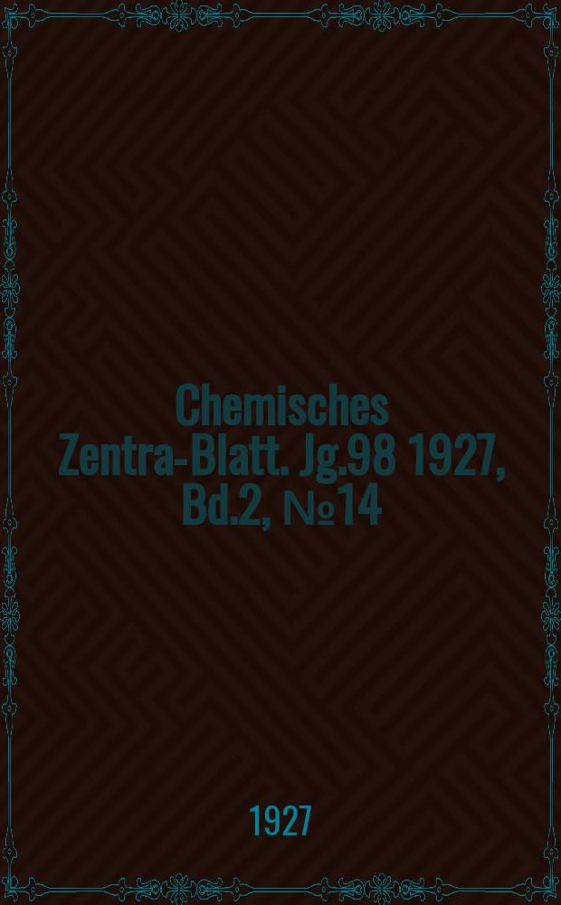 Chemisches Zentral- Blatt. Jg.98 1927, Bd.2, №14