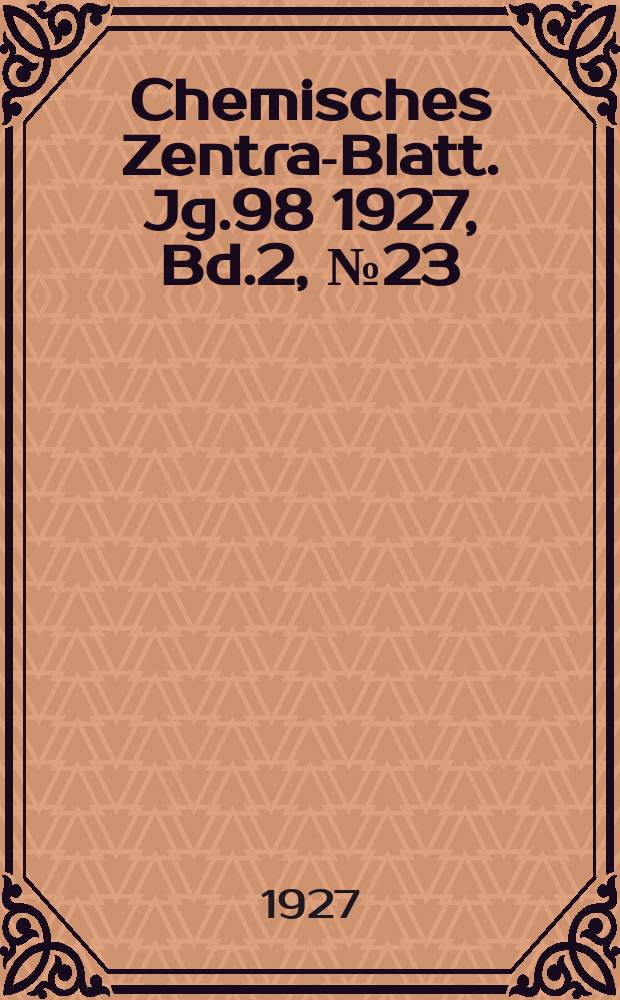 Chemisches Zentral- Blatt. Jg.98 1927, Bd.2, №23