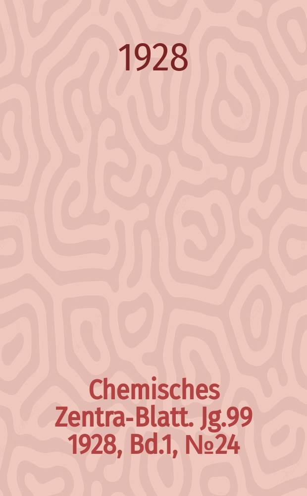 Chemisches Zentral- Blatt. Jg.99 1928, Bd.1, №24